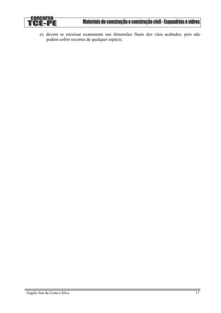 e) devem se encaixar exatamente nas dimensões finais dos vãos acabados, pois não
podem sofrer recortes de qualquer espécie.
Angelo Just da Costa e Silva 17
 