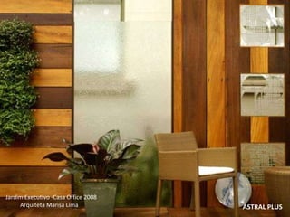 ASTRAL PLUS Jardim Executivo -Casa Office 2008  Arquiteta Marisa Lima 
