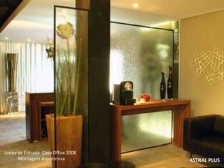 ASTRAL PLUS Lobby de Entrada -Casa Office 2008  Montagem Arquitetura 