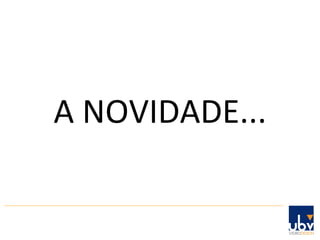 A NOVIDADE... 