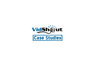 VidShout.com  Case Studies 