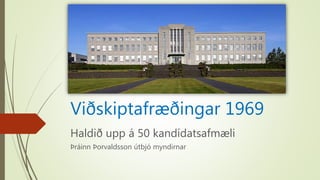 Viðskiptafræðingar 1969
Haldið upp á 50 kandídatsafmæli
Þráinn Þorvaldsson útbjó myndirnar
 