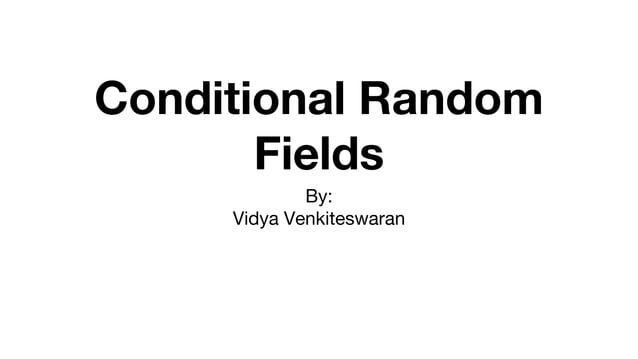 Conditional Random Fields - Vidya Venkiteswaran | PPTX