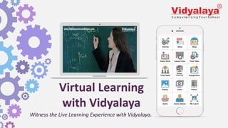 Virtual Learning
with Vidyalaya
Witness the Live Learning Experience with Vidyalaya.
 