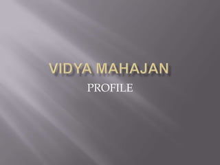 VIDYA MAHAJAN PROFILE 