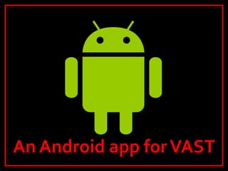 An Android app forVAST
 