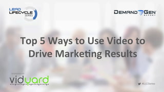 #LLCSeries
#LLCSeries
Top	
  5	
  Ways	
  to	
  Use	
  Video	
  to	
  
Drive	
  Marke5ng	
  Results	
  	
  
SPONSORED	
  BY	
  
 