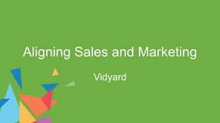 Aligning Sales and Marketing
Vidyard
 