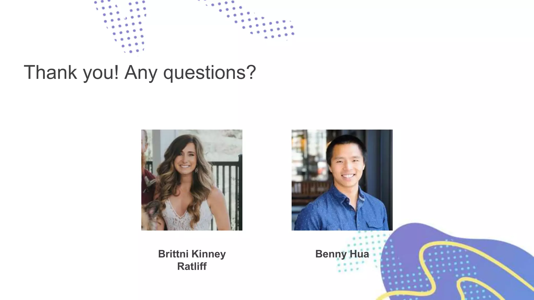 Thank you! Any questions?
Brittni Kinney
Ratliff
Benny Hua
 