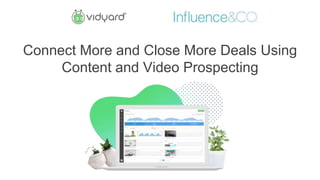 Connect More and Close More Deals Using
Content and Video Prospecting
 