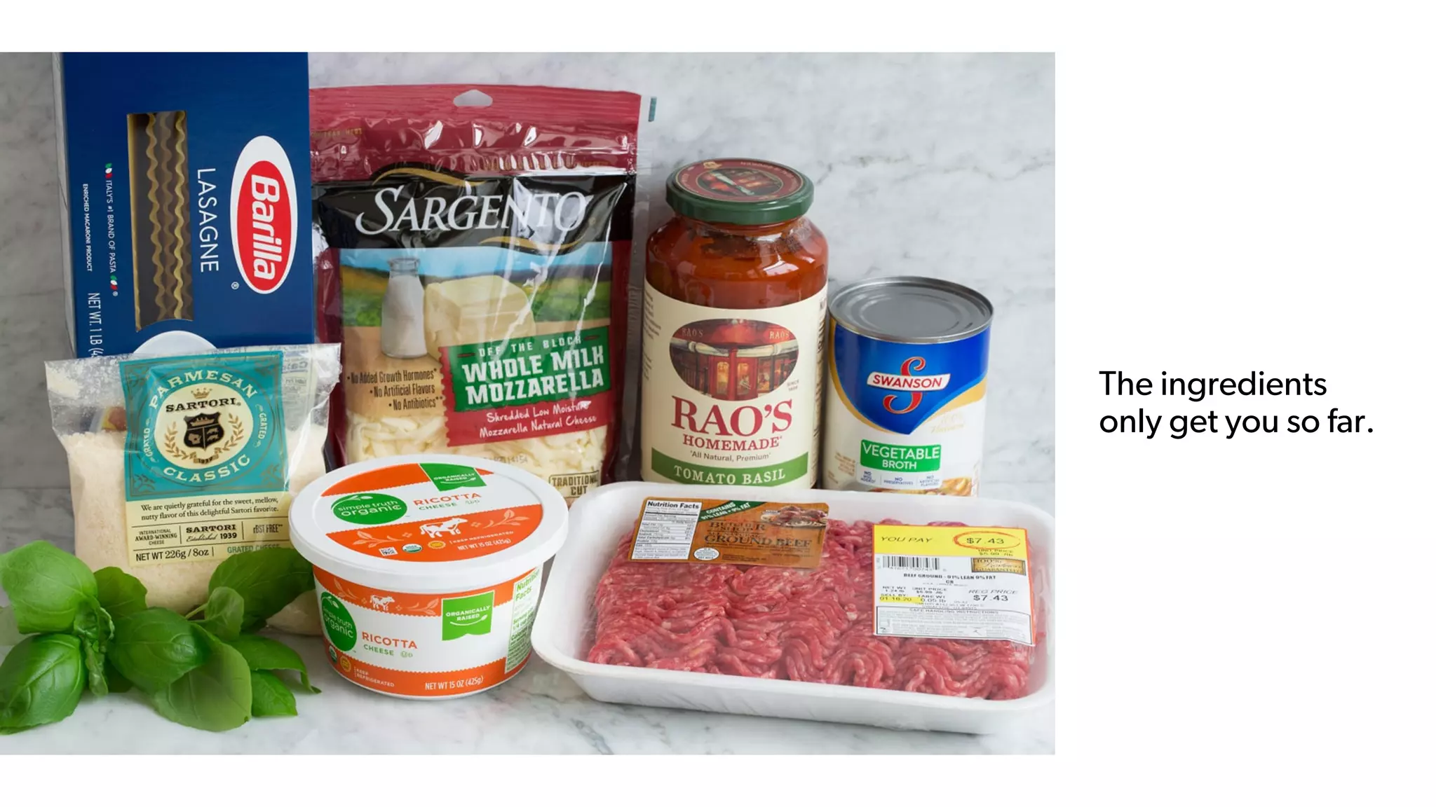 The ingredients
only get you so far.
 