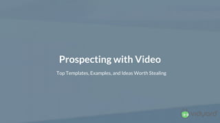 Prospecting with Video
Top Templates, Examples, and Ideas Worth Stealing
 