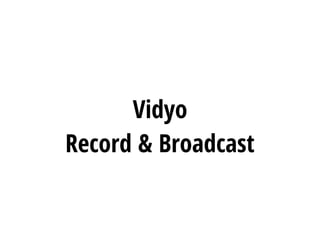 Vidyo 
Record & Broadcast
 