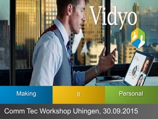 Making It Personal
Dec, 2014
Comm Tec Workshop Uhingen, 30.09.2015
 