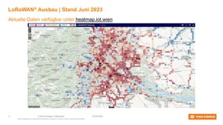 Diese Präsentation ist urheberrechtlich geschützt und Eigentum von Wien Energie | Alle Rechte vorbehalten
Aktuelle Daten verfügbar unter heatmap.iot.wien
LoRaWAN® Ausbau | Stand Juni 2023
20.06.2023
© Wien Energie | Vertraulich
3
 