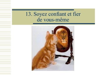 13.  Soyez confiant et fier de vous-même 