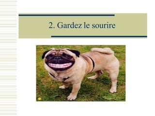 2. Gardez le sourire 