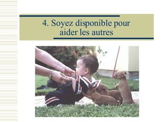 4.  Soyez disponible pour aider les autres 