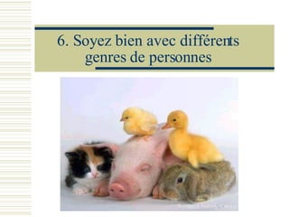 6. Soyez  bien avec différents genres de personnes 
