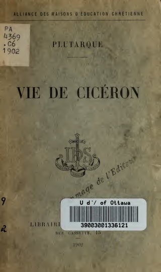 ALLIANCE DES MAISONS D'ÉDUCATION CHRÉTIENNE

PLUTÀROUK

VIE DE CICÉRON

Ud'/of
LIBRAIUI

Otiaua

39003001336121

RUE CASSETTE,
1902

15

 