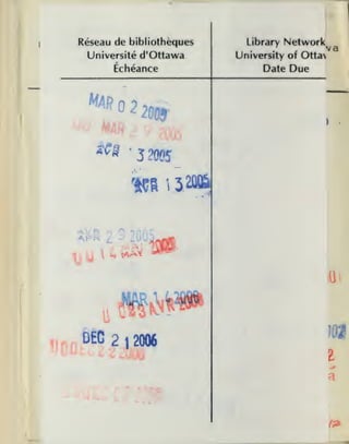 Réseâu de bibliothèques
Université d'Ottawa

Library

Network

va

University of Otta

Date Due

Échéance

2%
SCS

'5m

m

XU
1^ 'y

2 9 200
 4 MA>r



32MÛ

W
iQt

|Î|^^
li

1JDu^^^2i2006

«»

 