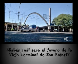 ¿Sabés cuál será el futuro de la
 Vieja Terminal de San Rafael?
 
