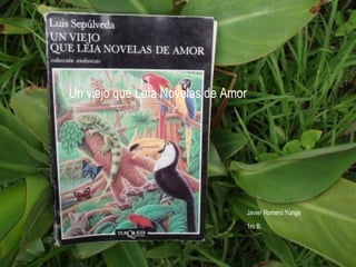 Un viejo que Leía Novelas de Amor  Javier Romero Yunge 1ro B. 