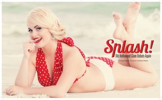 Splash!
 Old Hollywood Glam Debuts Again
   By Ainsley Rogers • Photography by Romona Robbins
 