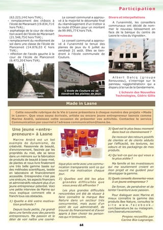 Participation
64
(63.223,14 € hors TVA) ;
- remplacement des châssis à
l'école de Maransart (19.834,71 €
hors TVA) ;
- asphaltage de la cour de récréa-
tion avant de l'école de Maransart
(21.548,75 € hors TVA) ;
- remplacement du revêtement de
sol dans une classe de l'école de
Plancenoit (14.876,03 € hors
TVA) ;
- réfection de l'accès gauche à la
cour de l'école de Plancenoit
(6.473,20 € hors TVA).
Le conseil communal a approu-
vé à la majorité le décompte final
du réaménagement d'un trottoir à
la route d'Ohain pour un montant
de 99.995,77 € hors TVA.
Jeunesse
Le conseil communal a approu-
vé à l'unanimité la tenue des
plaines de jeux du 6 juillet au
vendredi 21 août. Elles se tien-
dront à l'école communale de
Couture.
Divers et interpellations
A l'unanimité, les conseillers
communaux ont décidé de nom-
mer le nouveau lotissement en
face de la banque du centre de
Lasne le «clos du Vignoble».
A l b e r t D a l c q ( g r o u p e
Renouveau), s'interroge sur le
panneau «agglomération» qui a
disparu à la rue de la Gendarmerie.
L’échevin des Nouvelles
Technologies, Cédric Gillis
Trottoir réaménagé
à la route d'Ohain.
L'école de Couture où se
tiendront les plaines de jeux.
Le clos du Vignoble.
Une jeune «entre-
preneure» à Lasne
Marine André est un bel
exemple de dynamisme, de
créativité. Passionnée de beauté,
d'environnement, fascinée par les
propriétés du miel, elle se lance
dans un mémoire sur la fabrication
de produits de beauté à base miel,
de plantes et nous livre finalement
une très belle gamme basée sur
des méthodes scientifiques, testée
en laboratoire et financièrement
accessible. Entreprendre n'est pas
une sinécure, les aspects financiers
et administratifs rebutent plus d'un
jeune entrepreneur potentiel. Voici
une petite interview de Marine qui
nous explique comment elle a
franchi tous ces obstacles.
1) Quelle a été votre motiva-
tion profonde ?
Depuis toute petite, j'ai grandi
dans une famille avec des parents
entrepreneurs. Ma passion et le
désir de voir naître une cosmé-
tique plus verte avec une commu-
nication transparente sont ce qui
nourrit ma motivation chaque
jour.
2) Quelles ont été les plus
grandes difficultés que
vous avez dû affronter ?
Les plus grandes difficultés
rencontrées ont été de réussir à
faire connaître la marque Bee
Nature dans un secteur très
concurrentiel, mais aussi d'un
point de vue administratif, de
trouver du financement et d'avoir
appris à bien choisir les person-
nes qui m'entourent.
3) Quel est le plus beau moment
dans tout ce cheminement ?
De recevoir des retours positifs
de clientes et de clients séduits
par l'efficacité, les textures, les
odeurs et les packagings de mes
produits.
4) Qu'est-ce qui ou qui vous a
le plus aidée ?
Ma famille et les investisseurs
qui me soutiennent croient en
mon projet et me guident pour
développer la gamme.
5) Quels conseils donneriez-vous
à un jeune entrepreneur ?
De foncer, de persévérer et de
tenter l'aventure avec passion.
Pour dialoguer avec Marine et
mieux connaître la gamme des
produits Bee Nature, consultez le
s i t e w w w . f a c e b o o k .-
com/beenature.be ou instagram.
com/beenaturecosmetic.
Propos recueillis par
Carine Bia-Lagrange.
Made in Lasne
Cette nouvelle rubrique de la Vie à Lasne présentera à chaque numéro des projets «Made
in Lasne». Que vous soyez écrivain, artiste ou encore jeune entrepreneur lasnois comme
Marine André, saisissez cette occasion de présenter vos activités. Contactez le service
Communication par courriel à l'adresse communication@lasne.be.
 