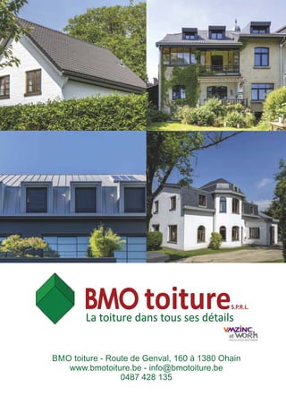 BMO toiture - Route de Genval, 160 à 1380 Ohain
www.bmotoiture.be - info@bmotoiture.be
0487 428 135
La toiture dans tous ses détails
toitureS.P.R.L.BMO
 