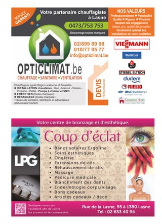 Votre partenaire chauffagiste
à Lasne
NOS VALEURS
Professionnalisme l Ponctualité
Qualité l Rigueur l Propreté
Respect des engagements
(délais, prix, qualité des produits)
Rendement optimal des
installations de votre habitation
Chauffagiste agréé Région wallonne et Bruxelles
l INSTALLATION chaudières : Gaz - Mazout - Solaire -
Propane - Pellet - Pompe à chaleur et VMC
l ENTRETIEN (toutes marques)
l DÉPANNAGE (toutes marques)
Travaux de sanitaire, plomberie et adoucisseur
Adoucisseur Durlem
02/899 89 98
010/77 05 77
info@opticlimat.be
Dépannage toutes marques
 