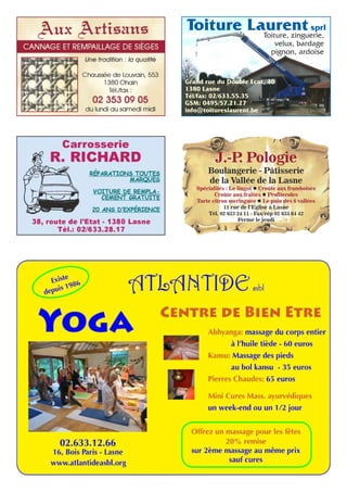 Toiture Laurent sprl 
Toiture, zinguerie, 
velux, bardage 
pignon, ardoise 
Grand rue du Double Ecot, 40 
1380 Lasne 
Tél/fax: 02/633.55.35 
GSM: 0495/57.21.27 
info@toitureslaurent.be 
J.-P. Pologie 
Boulangerie - Pâtisserie 
de la Vallée de la Lasne 
Spécialités : Le lingot l Croûte aux framboises 
Croûte aux fraises l Profiteroles 
Tarte citron meringuée l Le pain des 6 vallées 
11 rue de l’Eglise à Lasne 
Tél. 02 633 24 11 - Fax/rép 02 633 64 42 
Fermé le jeudi 
 