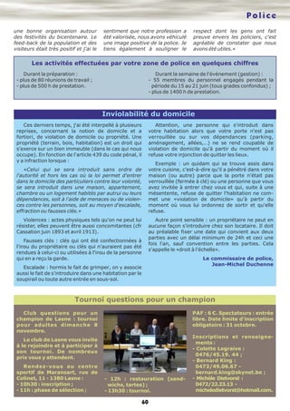 Police
Inviolabilité du domicile
60
Ces derniers temps, j'ai été interpellé à plusieurs
reprises, concernant la notion de domicile et a
fortiori, de violation de domicile ou propriété. Une
propriété (terrain, bois, habitation) est un droit qui
s'exerce sur un bien immeuble (dans le cas qui nous
occupe). En fonction de l'article 439 du code pénal, il
y a infraction lorsque :
«Celui qui se sera introduit sans ordre de
l'autorité et hors les cas où la loi permet d'entrer
dans le domicile des particuliers contre leur volonté,
se sera introduit dans une maison, appartement,
chambre ou un logement habités par autrui ou leurs
dépendances, soit à l'aide de menaces ou de violen-
ces contre les personnes, soit au moyen d'escalade,
effraction ou fausses clés.»
Violences : actes physiques tels qu'on ne peut lui
résister, elles peuvent être aussi concomitantes (cfr
Cassation juin 1893 et avril 1913).
Fausses clés : clés qui ont été confectionnées à
l'insu du propriétaire ou clés qui n'auraient pas été
rendues à celui-ci ou utilisées à l'insu de la personne
qui en a reçu la garde.
Escalade : hormis le fait de grimper, on y associe
aussi le fait de s'introduire dans une habitation par le
soupirail ou toute autre entrée en sous-sol.
Attention, une personne qui s'introduit dans
votre habitation alors que votre porte n'est pas
verrouillée ou sur vos dépendances (parking,
aménagement, allées,…) ne se rend coupable de
violation de domicile qu'à partir du moment où il
refuse votre injonction de quitter les lieux.
Exemple : un quidam qui se trouve assis dans
votre cuisine, c'est-à-dire qu'il a pénétré dans votre
maison (ou autre) parce que la porte n'était pas
verrouillée (fermée à clé) ou une personne que vous
avez invitée à entrer chez vous et qui, suite à une
mésentente, refuse de quitter l'habitation ne com-
met une «violation de domicile» qu'à partir du
moment où vous lui ordonnez de sortir et qu'elle
refuse.
Autre point sensible : un propriétaire ne peut en
aucune façon s'introduire chez son locataire. Il doit
au préalable fixer une date qui convient aux deux
parties avec un délai minimum de 24h et ceci une
fois l'an, sauf convention entre les parties. Cela
s'appelle le «droit à l'échelle».
Le commissaire de police,
Jean-Michel Duchenne
une bonne organisation autour
des festivités du bicentenaire. Le
feed-back de la population et des
visiteurs était très positif et j'ai le
sentiment que notre profession a
été valorisée, nous avons véhiculé
une image positive de la police. Je
tiens également à souligner le
respect dont les gens ont fait
preuve envers les policiers, c'est
agréable de constater que nous
avons été utiles.»
Les activités effectuées par votre zone de police en quelques chiffres
Durant la préparation :
- plus de 80 réunions de travail ;
- plus de 500 h de prestation.
Durant la semaine de l'événement (gestion) :
- 55 membres du personnel engagés pendant la
période du 15 au 21 juin (tous grades confondus) ;
- plus de 1400 h de prestation.
Tournoi questions pour un champion
Club questions pour un
champion de Lasne : tournoi
pour adultes dimanche 8
novembre.
Le club de Lasne vous invite
à le rejoindre et à participer à
son tournoi. De nombreux
prix vous y attendent.
Rendez-vous au centre
sportif de Maransart, rue de
Colinet, 11 - 1380 Lasne :
- 10h30 : inscription ;
- 11h : phase de sélection ;
- 12h : restauration (sand-
wichs, tartes) ;
- 13h30 : tournoi.
PAF : 6 €. Spectateurs : entrée
libre. Date limite d'inscription
obligatoire : 31 octobre.
Inscriptions et renseigne-
ments :
- Colette Legraive :
0476/45.19. 44 ;
- Bernard King :
0473/49.06.67 -
bernard.king@skynet.be ;
- Michèle Dietvorst :
0472/22.23.13 -
micheledietvorst@hotmail.com.
 