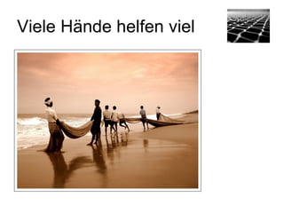 Viele Hände helfen viel
 