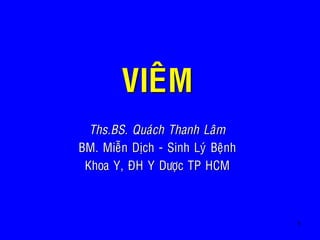 1
VIEÂM
Ths.BS. Quaùch Thanh Laâm
BM. Mieãn Dòch - Sinh Lyù Beänh
Khoa Y, ÑH Y Döôïc TP HCM
 