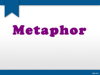 Metaphor
 