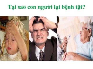 Tại sao con người lại bệnh tật?
 