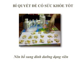 Nên bổ sung dinh dưỡng dạng viên
BÍ QUYẾT ĐỂ CÓ SỨC KHỎE TỐT
 