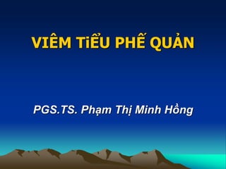 VIÊM TiỂU PHẾ QUẢN
PGS.TS. Phạm Thị Minh Hồng
 