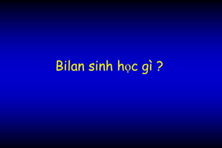 Bilan sinh học gì ?
 