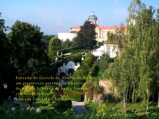 Entrada do Castelo da Abadia de Melk um gigantesco patrimônio histórico do Século X, berço da baixa Áustria, célebre pelo livro “ O Nome da Rosa ” com sua fantástica biblioteca...... 