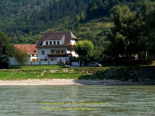 Construções em estilos germânicos, embelezam suas margens.... 