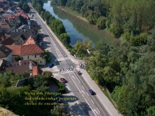 Viena dos vilarejos, das cidadezinhas pequenas cheias de encanto......... 