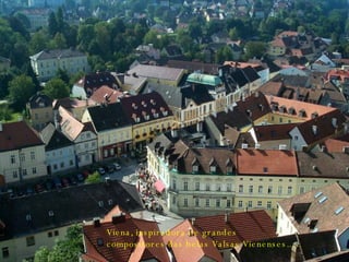 Viena, inspiradora de grandes compositores das belas Valsas Vienenses......  