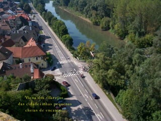 Viena dos vilarejos, das cidadezinhas pequenas cheias de encanto... 
