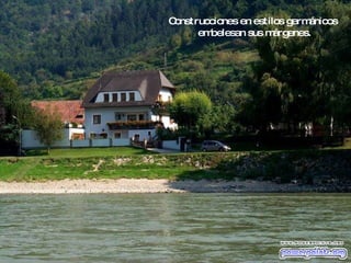 Construcciones en estilos germánicos  embelesan sus márgenes. 