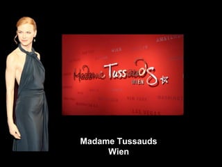 Madame Tussauds
     Wien
 