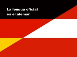 La lengua oficial
es el alemán
 