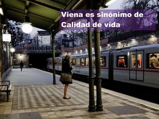Viena es sinónimo de
Calidad de vida
 