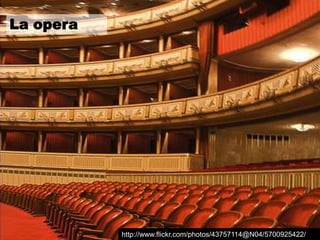 La opera




           http://www.flickr.com/photos/43757114@N04/5700925422/
 